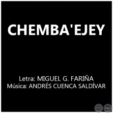 CHEMBA'EJEY - Letra: MIGUEL G. FARIÑA